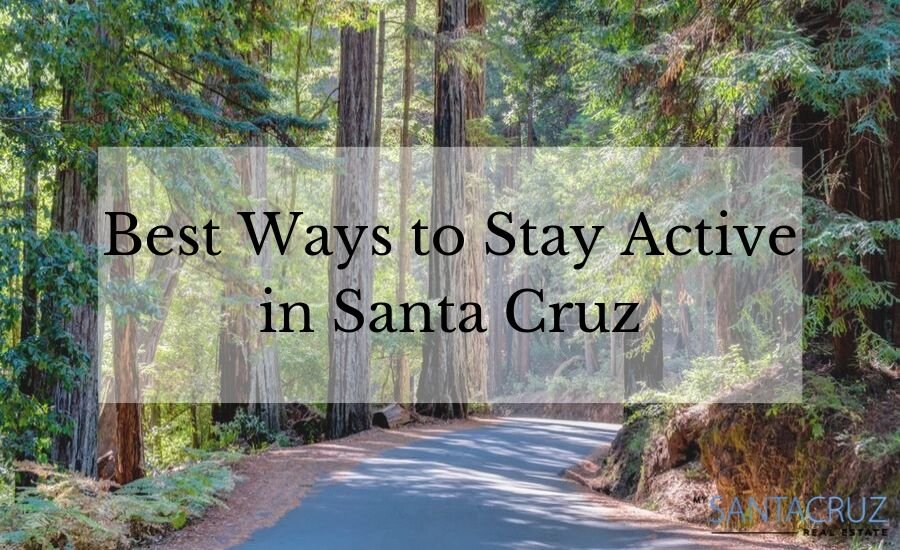 best ways to stay active in santa cruz